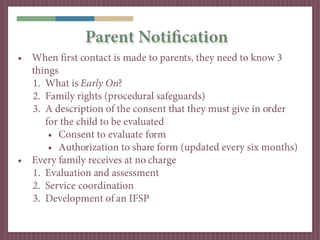 Parent Notification
• When first contact is made to parents, they need to know 3
  things
  1. What is Early On?
  2. Fami...