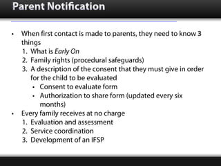 Parent Notification

•   When first contact is made to parents, they need to know 3
    things
    1. What is Early On
   ...