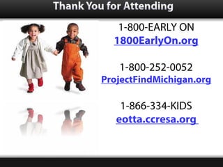 Thank You for Attending
            1-800-EARLY ON
           1800EarlyOn.org

            1-800-252-0052
         Project...