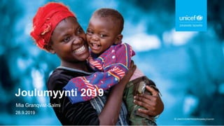 © UNICEF/UN074420/Knowles-Coursin
Joulumyynti 2019
Mia Granqvist-Salmi
28.9.2019
1
 