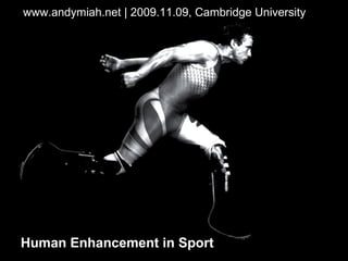 www.andymiah.net
www.andymiah.net | 2009.11.09, Cambridge University
Human Enhancement in Sport
 