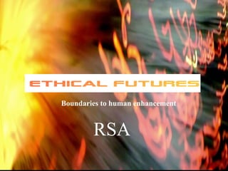 Boundaries to human enhancement RSA 