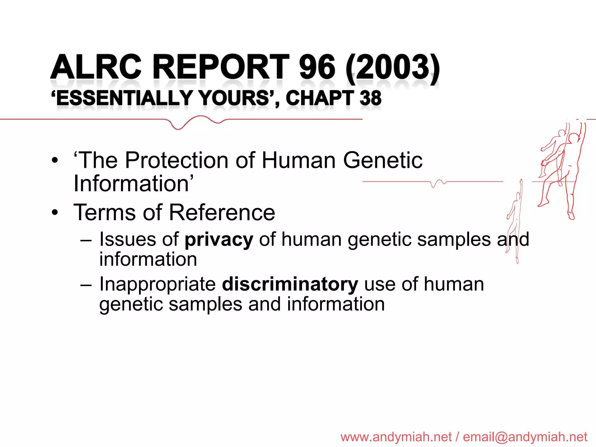 ‘ The Protection of Human Genetic Information’ Terms of Reference Issues of  privacy  of human genetic samples and information Inappropriate  discriminatory  use of human genetic samples and information 