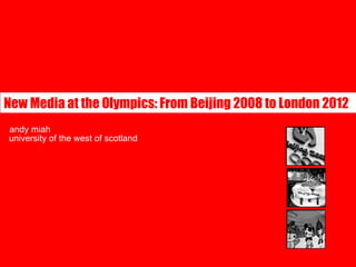 andy miah university of the west of scotland New Media at the Olympics: From Beijing 2008 to London 2012   