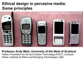 Professor Andy Miah, University of the West of Scotland Fellow, Foundation for Art and Creative Technology (FACT), Liverpool Fellow, Institute for Ethics and Emerging Technologies, USA Pervasive media studio, UWE, bristol, 2010.03.05 
