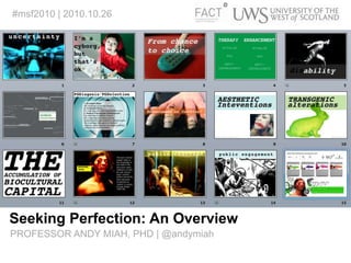 Seeking Perfection: An Overview
#msf2010 | 2010.10.26
PROFESSOR ANDY MIAH, PHD | @andymiah
 
