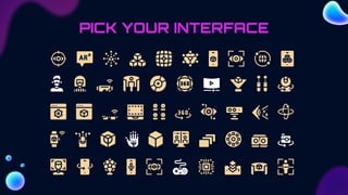 PICK YOUR INTERFACE
 