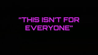 ”THIS ISN’T FOR
EVERYONE”
 