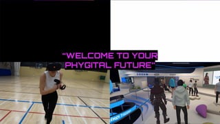“WELCOME TO YOUR
PHYGITAL FUTURE”
 