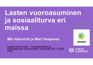 Lasten vuoroasuminen
ja sosiaaliturva eri
maissa
Mia Hakovirta ja Mari Haapanen
Lapsen kaksi kotia – vuoroasumisen ja
sosiaaliturvan solmukohdat –seminaari 26.11.2020,
Kela
 