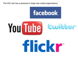 The IOC now has a presence in large new media organizations 