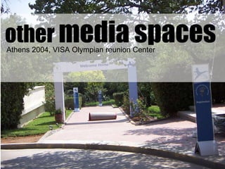 other  media spaces Athens 2004, VISA Olympian reunion Center 