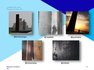 Museum of Islamic
Art
8
@krishnanpa @3ab6b6 @justrabia
@ctmoretta @sh6r6r
 