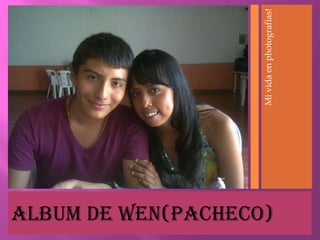 Album de Wen(Pacheco)

                        Mi vida en photografias!
 