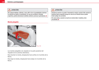 Asientos y portaequipajes
130
Mesita plegable
Las mesitas plegables van alojadas en la parte posterior del
respaldo de los asientos delanteros.
Para levantar la mesita, desplazarla hacia arriba en el sentido de la
flecha.
Para bajar la mesita, desplazarla hacia abajo en el sentido de la
flecha.
N
No
o c
co
ol
lo
oq
qu
ue
e b
be
eb
bi
id
da
as
s c
ca
al
li
ie
en
nt
te
es
s,
, c
co
om
mo
o c
ca
af
fé
é o
o t
té
é e
en
n e
el
l p
po
or
rt
ta
ab
be
eb
bi
id
da
as
s m
mi
ie
en
nt
tr
ra
as
s
e
el
l v
ve
eh
hí
íc
cu
ul
lo
o s
se
e h
ha
al
ll
le
e e
en
n m
mo
ov
vi
im
mi
ie
en
nt
to
o.
. E
En
n c
ca
as
so
o d
de
e a
ac
cc
ci
id
de
en
nt
te
e o
o f
fr
re
en
na
ad
da
a
r
re
ep
pe
en
nt
ti
in
na
a,
, p
po
od
dr
rí
ía
a d
de
er
rr
ra
am
ma
ar
rs
se
e l
la
a b
be
eb
bi
id
da
a c
ca
al
li
ie
en
nt
te
e y
y p
pr
ro
ov
vo
oc
ca
ar
r q
qu
ue
em
ma
ad
du
ur
ra
as
s.
. K
¡
¡A
AT
TE
EN
NC
CI
IÓ
ÓN
N!
!
AL0-035 Fig. 130
D
Du
ur
ra
an
nt
te
e l
la
a m
ma
ar
rc
ch
ha
a n
no
o p
pu
ue
ed
de
e i
ir
r l
le
ev
va
an
nt
ta
ad
da
a l
la
a m
me
es
si
it
ta
a c
cu
ua
an
nd
do
o l
la
a f
fi
il
la
a c
ce
en
nt
tr
ra
al
l d
de
e
a
as
si
ie
en
nt
to
os
s l
ll
le
ev
ve
e o
oc
cu
up
pa
an
nt
te
es
s p
po
or
rq
qu
ue
e e
en
n c
ca
as
so
o d
de
e u
un
n f
fr
re
en
na
az
zo
o b
br
ru
us
sc
co
o p
pu
ue
ed
de
e
h
ha
ab
be
er
r p
pe
el
li
ig
gr
ro
o d
de
e a
ac
cc
ci
id
de
en
nt
te
e.
.
P
Po
or
r e
es
st
te
e m
mo
ot
ti
iv
vo
o,
, d
du
ur
ra
an
nt
te
e l
la
a m
ma
ar
rc
ch
ha
a l
la
a m
me
es
si
it
ta
a d
de
eb
be
e i
ir
r a
ab
ba
at
ti
id
da
a y
y b
bi
ie
en
n
e
en
nc
ca
as
st
tr
ra
ad
da
a.
. K
¡
¡A
AT
TE
EN
NC
CI
IÓ
ÓN
N!
!
 