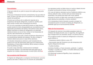 Climatización
142
Generalidades
• Hay que cuidar de no cubrir el sensor de la rejilla que hay junto
al display.
• Para que el Climatronic funcione correctamente, hay que retirar el
hielo, la nieve o las hojas que se encuentren en la entrada de aire,
delante del parabrisas.
• Puesto que la eficacia de la calefacción depende de la
temperatura del líquido refrigerante, la potencia calorífica será
total cuando el motor esté a temperatura de servicio.
• Si no se ha conectado el modo AUTO durante un largo tiempo,
pueden producirse olores desagradables por acumulaciones en el
vaporizador procedentes del exterior. Para eliminar estos olores,
deberá conectarse el sistema de refrigeración a la velocidad
máxima al menos una vez al mes, incluso en las temporadas de
más frío. Abrir brevemente una ventanilla.
• El aire viciado es evacuado a través de aberturas dispuestas en
los revestimientos laterales del maletero. Por ello, al cargar el
maletero deberá procurarse no tapa dichas aberturas.
• A elevadas temperaturas exteriores y alta humedad del aire
puede ocurrir que del vaporizador gotee agua de condensación,
formándose un charco bajo el vehículo. Ello es normal, no siendo
señal de pérdida por fugas.
• Cuando a baja velocidad, conviene tener el ventilador
funcionando siempre a una velocidad lenta para evitar que se
empañen los cristales, seleccionando el modo ECON o AUTO. K
Uso económico del Climatronic
En régimen de refrigeración, el compresor del Climatronic consume
potencia del motor e influye así en el consumo de combustible.
Los siguientes puntos se deben tener en cuenta al objeto de tener
el equipo funcionando el tiempo mínimo posible:
• En caso de haberse calentado mucho el habitáculo debido a una
intensa radiación solar, conviene abrir por breve tiempo las
ventanillas o las puertas para dejar salir el aire caliente.
• Durante la marcha no debe estar conectado el compresor si
están abiertas las ventanillas o el techo corredizo*.
• Si la temperatura interior deseada se puede conseguir sin
necesidad de poner en marcha el sistema de refrigeración, es
preferible optar por el funcionamiento ECON. K
Fallos de funcionamiento
• Si después de conectar el encendido parpadean todos los
símbolos del display durante unos 15 segundos, ello significará
que el equipo tiene una anomalía. Acudir a un Servicio Técnico.
• Si en alguna ocasión el sistema de refrigeración no funciona,
puede deberse a:
– Temperatura exterior inferior a unos +5°C
– Desconexión total del Climatronic por alta temperatura del
líquido refrigerante del motor.
– Fusibles fundidos.
Controlar el fusible y, si fuera necesario, sustituirlo ⇒ capítulo
“Fusibles”. Si el fallo no se debe a un fusible defectuoso, hacer
comprobar el Climatronic.
• Si disminuye la potencia frigorífica, hacer comprobar el
Climatronic. K
 