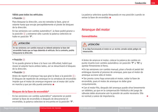 Conducción 151
Seguridad ante todo Instrucciones de manejo Consejos prácticos Datos técnicos
V
Vá
ál
li
id
do
o p
pa
ar
ra
a t
to
od
do
os
s l
lo
os
s v
ve
eh
hí
íc
cu
ul
lo
os
s:
:
•
• P
Po
os
si
ic
ci
ió
ón
n 1
Para bloquear la dirección, una vez extraída la llave, girar el
volante hasta que encaje perceptiblemente el pivote de bloqueo
de la dirección.
En las versiones con cambio automático*, la llave podrá girarse a
la posición 1 y extraerse sólo cuando la palanca selectora se
halle en posición P
P.
•
• P
Po
os
si
ic
ci
ió
ón
n 2
Si no puede girarse la llave o lo hace con dificultad, habrá que
mover el volante hacia ambos lados, así se desactivará el bloqueo
de la dirección.
•
• P
Po
os
si
ic
ci
ió
ón
n 3
Antes de repetir el arranque hay que girar la llave a la posición 1 :
El bloqueo de repetición de arranque en la cerradura de encendido
impide que el motor de arranque engrane con el motor del coche
en marcha y que por ello pueda averiarse. K
Bloqueo de la llave de encendido*
En las versiones con cambio automático* solamente se podrá
extraer la llave de encendido si después de desconectar el
encendido, la palanca selectora se encuentra en la posición P
P.
La palanca selectora queda bloqueada en esa posición cuando se
extrae la llave de encendido. K
A
Ar
rr
ra
an
nq
qu
ue
e d
de
el
l m
mo
ot
to
or
r
Generalidades
• Antes de arrancar el motor, colocar la palanca de cambio en
punto muerto (con cambio automático: en posición P
P o N
N) y
apretar firmemente el freno.
• En las versiones con cambio manual, pisar a fondo el pedal del
embrague durante el proceso de arranque, para que el motor de
arranque accione sólo el motor.
• Tan pronto como haya arrancado el motor, soltar la llave de
encendido, pues el motor de arranque no debe girar
conjuntamente.
• Con el motor frío, después del arranque puede oírse brevemente
un tableteo, ya que en la compensación hidráulica del juego de
válvulas debe alcanzarse aún la presión de aceite necesaria. Ello
es normal y carece de importancia. 
E
En
n l
la
as
s v
ve
er
rs
si
io
on
ne
es
s c
co
on
n c
ca
am
mb
bi
io
o m
ma
an
nu
ua
al
l n
no
o d
de
eb
be
er
rá
á e
ex
xt
tr
ra
ae
er
rs
se
e l
la
a l
ll
la
av
ve
e d
de
el
l
e
en
nc
ce
en
nd
di
id
do
o h
ha
as
st
ta
a q
qu
ue
e s
se
e h
ha
ay
ya
a d
de
et
te
en
ni
id
do
o e
el
l v
ve
eh
hí
íc
cu
ul
lo
o.
. D
De
e l
lo
o c
co
on
nt
tr
ra
ar
ri
io
o,
, p
po
od
dr
rí
ía
a
b
bl
lo
oq
qu
ue
ea
ar
rs
se
e l
la
a d
di
ir
re
ec
cc
ci
ió
ón
n.
.
¡
¡A
AT
TE
EN
NC
CI
IÓ
ÓN
N!
!
S
Si
i s
se
e d
de
ej
ja
a f
fu
un
nc
ci
io
on
na
an
nd
do
o e
el
l m
mo
ot
to
or
r e
en
n u
un
n r
re
ec
ci
in
nt
to
o c
ce
er
rr
ra
ad
do
o e
ex
xi
is
st
te
e p
pe
el
li
ig
gr
ro
o d
de
e
i
in
nt
to
ox
xi
ic
ca
ac
ci
ió
ón
n.
.
¡
¡A
AT
TE
EN
NC
CI
IÓ
ÓN
N!
!
 