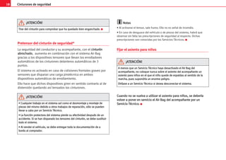 18 Cinturones de seguridad
Pretensor del cinturón de seguridad*
La seguridad del conductor y su acompañante, con el c
ci
in
nt
tu
ur
ró
ón
n
a
ab
br
ro
oc
ch
ha
ad
do
o, aumenta en combinación con el sistema Air Bag
gracias a los dispositivos tensores que llevan los enrolladores
automáticos de los cinturones delanteros automáticos de 3
puntos.
El sistema es activado en caso de colisiones frontales graves por
sensores que disparan una carga pirotécnica en ambos
dispositivos automáticos de enrollamiento.
Ello hace que dichos dispositivos giren en sentido contrario al de
distensión quedando así tensados los cinturones.
N
No
ot
ta
as
s
• Al activarse el tensor, sale humo. Ello no es señal de incendio.
• En caso de desguace del vehículo o de piezas del sistema, habrá que
observar sin falta las prescripciones de seguridad al respecto. Dichas
prescripciones son conocidas por los Servicios Técnicos. K
Fijar el asiento para niños
C
Cu
ua
an
nd
do
o n
no
o s
se
e v
vu
ue
el
lv
va
a a
a u
ut
ti
il
li
iz
za
ar
r e
el
l a
as
si
ie
en
nt
to
o p
pa
ar
ra
a n
ni
iñ
ño
os
s,
, s
se
e d
de
eb
be
er
rí
ía
a
v
vo
ol
lv
ve
er
r a
a p
po
on
ne
er
r e
en
n s
se
er
rv
vi
ic
ci
io
o e
el
l A
Ai
ir
r B
Ba
ag
g d
de
el
l a
ac
co
om
mp
pa
añ
ña
an
nt
te
e p
po
or
r u
un
n
S
Se
er
rv
vi
ic
ci
io
o T
Té
éc
cn
ni
ic
co
o.
. K
•
• C
Cu
ua
al
lq
qu
ui
ie
er
r t
tr
ra
ab
ba
aj
jo
o e
en
n e
el
l s
si
is
st
te
em
ma
a a
as
sí
í c
co
om
mo
o e
el
l d
de
es
sm
mo
on
nt
ta
aj
je
e y
y m
mo
on
nt
ta
aj
je
e d
de
e
p
pi
ie
ez
za
as
s d
de
el
l m
mi
is
sm
mo
o d
de
eb
bi
id
do
o a
a o
ot
tr
ro
os
s t
tr
ra
ab
ba
aj
jo
os
s d
de
e r
re
ep
pa
ar
ra
ac
ci
ió
ón
n,
, s
só
ól
lo
o s
se
e p
pu
ue
ed
de
en
n
l
ll
le
ev
va
ar
r a
a c
ca
ab
bo
o p
po
or
r u
un
n S
Se
er
rv
vi
ic
ci
io
o T
Té
éc
cn
ni
ic
co
o.
.
•
• L
La
a f
fu
un
nc
ci
ió
ón
n p
pr
ro
ot
te
ec
ct
to
or
ra
a d
de
el
l s
si
is
st
te
em
ma
a p
pi
ie
er
rd
de
e s
su
u e
ef
fe
ec
ct
ti
iv
vi
id
da
ad
d d
de
es
sp
pu
ué
és
s d
de
e u
un
n
a
ac
cc
ci
id
de
en
nt
te
e.
. S
Si
i s
se
e h
ha
an
n d
di
is
sp
pa
ar
ra
ad
do
o l
lo
os
s t
te
en
ns
so
or
re
es
s d
de
el
l c
ci
in
nt
tu
ur
ró
ón
n,
, s
se
e d
de
eb
be
e s
su
us
st
ti
it
tu
ui
ir
r
t
to
od
do
o e
el
l s
si
is
st
te
em
ma
a.
.
•
• A
Al
l v
ve
en
nd
de
er
r e
el
l v
ve
eh
hí
íc
cu
ul
lo
o,
, s
se
e d
de
eb
be
e e
en
nt
tr
re
eg
ga
ar
r t
to
od
da
a l
la
a d
do
oc
cu
um
me
en
nt
ta
ac
ci
ió
ón
n d
de
e a
a
b
bo
or
rd
do
o a
al
l c
co
om
mp
pr
ra
ad
do
or
r.
.
¡
¡A
AT
TE
EN
NC
CI
IÓ
ÓN
N!
!
A
A m
me
en
no
os
s q
qu
ue
e u
un
n S
Se
er
rv
vi
ic
ci
io
o T
Té
éc
cn
ni
ic
co
o h
ha
ay
ya
a d
de
es
sa
ac
ct
ti
iv
va
ad
do
o e
el
l A
Ai
ir
r B
Ba
ag
g d
de
el
l
a
ac
co
om
mp
pa
añ
ña
an
nt
te
e,
, n
no
o c
co
ol
lo
oq
qu
ue
e n
nu
un
nc
ca
a s
so
ob
br
re
e e
el
l a
as
si
ie
en
nt
to
o d
de
el
l a
ac
co
om
mp
pa
añ
ña
an
nt
te
e u
un
n
a
as
si
ie
en
nt
to
o p
pa
ar
ra
a n
ni
iñ
ño
os
s e
en
n e
el
l q
qu
ue
e e
el
l n
ni
iñ
ño
o q
qu
ue
ed
de
e d
de
e e
es
sp
pa
al
ld
da
as
s a
al
l s
se
en
nt
ti
id
do
o d
de
e l
la
a
m
ma
ar
rc
ch
ha
a,
, p
pu
ue
es
s s
su
up
po
on
nd
dr
rí
ía
a u
un
n e
en
no
or
rm
me
e p
pe
el
li
ig
gr
ro
o.
.
D
Di
ir
rí
íj
ja
as
se
e a
a u
un
n S
Se
er
rv
vi
ic
ci
io
o T
Té
éc
cn
ni
ic
co
o s
si
i d
de
es
se
ea
a d
de
es
sc
co
on
ne
ec
ct
ta
ar
r e
el
l s
si
is
st
te
em
ma
a.
.
¡
¡A
AT
TE
EN
NC
CI
IÓ
ÓN
N!
!
T
Ti
ir
ra
ar
r d
de
el
l c
ci
in
nt
tu
ur
ró
ón
n p
pa
ar
ra
a c
co
om
mp
pr
ro
ob
ba
ar
r q
qu
ue
e h
ha
a q
qu
ue
ed
da
ad
do
o b
bi
ie
en
n e
en
ng
ga
an
nc
ch
ha
ad
do
o.
. K
¡
¡A
AT
TE
EN
NC
CI
IÓ
ÓN
N!
!
 