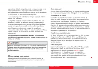 207
Situaciones diversas
Seguridad ante todo Instrucciones de manejo Consejos prácticos Datos técnicos
La presión se debería comprobar, por lo menos, una vez al mes y
antes de emprender un viaje largo. Particularmente a altas
velocidades tiene suma importancia la presión de los neumáticos.
En esta ocasión, no olvidar la rueda de repuesto:
• La rueda de repuesto deberá tener siempre la presión máxima
prevista para el modelo.
• Comprobar la presión siempre con los neumáticos fríos. Con
neumáticos calientes, no reducir la presión más elevada que
presentan. Cuando varíe mucho la carga del vehículo habrá que
adaptar correspondientemente la presión de los neumáticos.
Los vehículos con embellecedor integral de rueda llevan
prolongaciones de válvula en lugar de capuchones. Para verificar y
corregir la presión de inflado no es necesario desenroscar la
prolongación.
U
Un
na
a p
pr
re
es
si
ió
ón
n d
de
em
ma
as
si
ia
ad
do
o b
ba
aj
ja
a o
o a
al
lt
ta
a r
re
ed
du
uc
ce
e l
la
a d
du
ur
ra
ac
ci
ió
ón
n d
de
e l
lo
os
s
n
ne
eu
um
má
át
ti
ic
co
os
s y
y t
ti
ie
en
ne
e u
un
n e
ef
fe
ec
ct
to
o n
ne
eg
ga
at
ti
iv
vo
o s
so
ob
br
re
e e
el
l c
co
om
mp
po
or
rt
ta
am
mi
ie
en
nt
to
o d
de
e
m
ma
ar
rc
ch
ha
a d
de
el
l v
ve
eh
hí
íc
cu
ul
lo
o.
.
N
No
ot
ta
a r
re
el
la
at
ti
iv
va
a a
al
l m
me
ed
di
io
o a
am
mb
bi
ie
en
nt
te
e
Una presión de inflado excesivamente baja aumenta el consumo de
combustible, repercutiendo innecesariamente en la contaminación del
medio ambiente.
M
Mo
od
do
o d
de
e c
co
on
nd
du
uc
ci
ir
r
El tomar a gran velocidad las curvas, las aceleraciones bruscas y
los frenazos violentos, aumentan el desgaste de los neumáticos.
E
Eq
qu
ui
il
li
ib
br
ra
ad
do
o d
de
e l
la
as
s r
ru
ue
ed
da
as
s
Las ruedas de un coche nuevo están equilibradas. Durante el
rodaje se puede presentar un desequilibrio debido a influencias
externas, que se manifiesta por vibraciones en el volante.
Como el desequilibrio origina también un elevado desgaste de la
dirección, de la suspensión de ruedas y de los neumáticos, habrá
que hacer equilibrar las ruedas nuevamente. Además, se deberá
equilibrar la rueda después del montaje de un nuevo neumático y
después de cada reparación del neumático.
P
Po
os
si
ic
ci
ió
ón
n i
in
nc
co
or
rr
re
ec
ct
ta
a d
de
e l
la
as
s r
ru
ue
ed
da
as
s
Un ajuste defectuoso del tren de rodaje origina no sólo un mayor
desgaste, muchas veces unilateral, de los neumáticos, sino
también una pérdida de seguridad de marcha. En caso de un
desgaste anormal de los neumáticos se debería acudir a un
Servicio Técnico.
S
Se
eñ
ña
al
l d
de
e d
de
es
sg
ga
as
st
te
e
Los neumáticos originales de su vehículo llevan indicadores de
desgaste de 1,6 mm de profundidad, en el fondo de las
acanaladuras y en sentido transversal ⇒ fig. 174. Estos
indicadores, entre 6 y 8 según la marca, van repartidos a
distancias iguales por todo el perímetro. Su posición viene
indicada por unas señales en los flancos del neumático (por
ejemplo, las siglas TWI o unos triángulos). 
A
A g
gr
ra
an
nd
de
es
s v
ve
el
lo
oc
ci
id
da
ad
de
es
s,
, u
un
n n
ne
eu
um
má
át
ti
ic
co
o c
co
on
n b
ba
aj
ja
a p
pr
re
es
si
ió
ón
n e
es
st
tá
á s
so
om
me
et
ti
id
do
o a
a u
un
n
t
tr
ra
ab
ba
aj
jo
o d
de
e f
fl
le
ex
xi
ió
ón
n m
má
ás
s i
im
mp
po
or
rt
ta
an
nt
te
e,
, p
po
or
r l
lo
o q
qu
ue
e s
se
e r
re
ec
ca
al
li
ie
en
nt
ta
a e
ex
xc
ce
es
si
iv
va
am
me
en
nt
te
e.
.
E
El
ll
lo
o p
pu
ue
ed
de
e p
pr
ro
ov
vo
oc
ca
ar
r u
un
n d
de
es
sp
pr
re
en
nd
di
im
mi
ie
en
nt
to
o d
de
e l
la
a b
ba
an
nd
da
a d
de
e r
ro
od
da
ad
du
ur
ra
a e
e,
,
i
in
nc
cl
lu
us
so
o,
, u
un
n r
re
ev
ve
en
nt
tó
ón
n.
.
¡
¡A
AT
TE
EN
NC
CI
IÓ
ÓN
N!
!
 