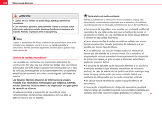 208 Situaciones diversas
N
No
ot
ta
a
Cuando la profundidad de dibujo, medido en las acanaludaras junto a los
indicadores de desgaste, sea de 1,6 mm., se habrá alcanzado la
profundidad mínima permitida legalmente (en otros países pueden regir
otros valores). K
Cambio de ruedas/neumáticos
Los neumáticos y las llantas son importantes elementos de
construcción. Por ello, hay que utilizar las llantas y los neumáticos
autorizados por SEAT. Están exactamente armonizados con el tipo
de vehículo, contribuyendo así fundamentalmente a una perfecta
estabilidad en carretera, así como a unas seguras cualidades de
marcha.
L
Lo
os
s S
Se
er
rv
vi
ic
ci
io
os
s T
Té
éc
cn
ni
ic
co
os
s d
di
is
sp
po
on
ne
en
n d
de
e i
in
nf
fo
or
rm
ma
ac
ci
io
on
ne
es
s a
ac
ct
tu
ua
al
le
es
s
r
re
es
sp
pe
ec
ct
to
o a
a l
lo
os
s n
ne
eu
um
má
át
ti
ic
co
os
s h
ho
om
mo
ol
lo
og
ga
ad
do
os
s p
po
or
r l
la
a f
fá
áb
br
ri
ic
ca
a.
. A
Ad
de
em
má
ás
s,
,
m
mu
uc
ch
ho
os
s S
Se
er
rv
vi
ic
ci
io
os
s T
Té
éc
cn
ni
ic
co
os
s t
ti
ie
en
ne
en
n a
a s
su
u d
di
is
sp
po
os
si
ic
ci
ió
ón
n u
un
na
a g
gr
ra
an
n g
ga
am
ma
a
d
de
e n
ne
eu
um
má
át
ti
ic
co
os
s y
y l
ll
la
an
nt
ta
as
s.
.
• Cualquier montaje o reparación de neumáticos exige
conocimientos y herramientas especiales y, por eso, sólo se
deberán realizar por un experto.
N
No
ot
ta
a r
re
el
la
at
ti
iv
va
a a
al
l m
me
ed
di
io
o a
am
mb
bi
ie
en
nt
te
e
Debido al problema de la eliminación de los neumáticos viejos y a las
herramientas y conocimientos especiales que se necesitan, el cambio de
neumáticos debería ser efectuado preferiblemente por un Servicio Técnico.
• Por razones de seguridad, a ser posible, no se deberá sustituir el
neumático de una sola rueda, sino que se hará por lo menos en
las dos de un mismo eje. Los neumáticos de mejor dibujo deberán
ir siempre en las ruedas delanteras.
• Llevar siempre en las 4 ruedas neumáticos radiales del mismo
tipo de construcción, tamaño (perímetro de rodadura) y, a ser
posible, del mismo tipo de dibujo.
• En los vehículos con tracción integral todos los neumáticos
tienen que ser además de la misma marca. De lo contrario, el
acoplamiento viscoso aumentaría innecesariamente la proporción
de la tracción trasera, al girar los ejes a diferentes velocidades,
pudiendo provocar daños.
• Si la rueda de repuesto es de ejecución diferente a las que lleva
el vehículo montadas (por ejemplo, neumáticos de invierno o
anchos), en caso de avería sólo se podrá usar dicha rueda por muy
breve tiempo y conduciendo con sumo cuidado. Habrá que
sustituirla lo antes posible por la rueda normal del vehículo.
• No utilizar nunca neumáticos usados cuya procedencia se
desconozca.
• Conociendo el significado del código del neumático, resultará
más fácil elegir el neumático correcto. Los neumáticos radiales, por
ejemplo, llevan las siguientes siglas grabadas en su flanco:
•
• C
Cu
ua
an
nd
do
o e
en
n e
es
sa
as
s s
se
eñ
ña
al
le
es
s n
no
o q
qu
ue
ed
de
e d
di
ib
bu
uj
jo
o,
, h
ha
ab
br
rá
á q
qu
ue
e c
ca
am
mb
bi
ia
ar
r l
lo
os
s
n
ne
eu
um
má
át
ti
ic
co
os
s.
.
•
• C
Co
on
n n
ne
eu
um
má
át
ti
ic
co
os
s g
ga
as
st
ta
ad
do
os
s,
, p
pa
ar
rt
ti
ic
cu
ul
la
ar
rm
me
en
nt
te
e c
cu
ua
an
nd
do
o s
se
e c
co
on
nd
du
uc
ce
e a
a a
al
lt
ta
as
s
v
ve
el
lo
oc
ci
id
da
ad
de
es
s s
so
ob
br
re
e p
pi
is
so
o m
mo
oj
ja
ad
do
o,
, d
di
is
sm
mi
in
nu
uy
ye
e l
la
a a
ad
dh
he
er
re
en
nc
ci
ia
a n
ne
ec
ce
es
sa
ar
ri
ia
a a
a l
la
a
c
ca
al
lz
za
ad
da
a.
. A
Ad
de
em
má
ás
s,
, s
se
e p
pr
ro
od
du
uc
ce
e a
an
nt
te
es
s e
el
l a
aq
qu
ua
ap
pl
la
an
ni
in
ng
g.
.
¡
¡A
AT
TE
EN
NC
CI
IÓ
ÓN
N!
!

 