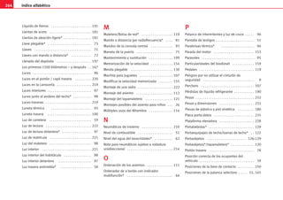 264 índice alfabético
Líquido de frenos . . . . . . . . . . . . . . . . . . . . . . 191
Llantas de acero . . . . . . . . . . . . . . . . . . . . . . . 181
Llantas de aleación ligera* . . . . . . . . . . . . . . . 181
Llave plegable* . . . . . . . . . . . . . . . . . . . . . . . . 73
Llaves . . . . . . . . . . . . . . . . . . . . . . . . . . . . . . . 71
Llaves con mando a distancia* . . . . . . . . . . . 72
Llenado del depósito . . . . . . . . . . . . . . . . . . . 197
Los primeros 1500 kilómetros – y después . . 167
Luces . . . . . . . . . . . . . . . . . . . . . . . . . . . . . . . . 96
Luces en el portón / capó trasero . . . . . . . . . 220
Luces en la carrocería . . . . . . . . . . . . . . . . . . . 219
Luces interiores . . . . . . . . . . . . . . . . . . . . . . . . 97
Luces junto al asidero del techo* . . . . . . . . . . 98
Luces traseras . . . . . . . . . . . . . . . . . . . . . . . . . 219
Luneta térmica . . . . . . . . . . . . . . . . . . . . . . 93
Luneta trasera . . . . . . . . . . . . . . . . . . . . . . . . 100
Luz de carretera . . . . . . . . . . . . . . . . . . . . . . . 59
Luz de lectura . . . . . . . . . . . . . . . . . . . . . . . . . 222
Luz de lectura delantera* . . . . . . . . . . . . . . . . 97
Luz de matrícula . . . . . . . . . . . . . . . . . . . . . . . 221
Luz del maletero . . . . . . . . . . . . . . . . . . . . . . . 98
Luz interior . . . . . . . . . . . . . . . . . . . . . . . . . . . 221
Luz interior del habitáculo . . . . . . . . . . . . . . . 98
Luz interior delantera . . . . . . . . . . . . . . . . . . 97
Luz trasera antiniebla* . . . . . . . . . . . . . . . . . 58
M
M
Maletero/Bolsa de red* . . . . . . . . . . . . . . . . . 119
Mando a distancia por radiofrecuencia* . . . . 81
Mandos de la consola central . . . . . . . . . . . . 93
Maneta de la puerta . . . . . . . . . . . . . . . . . . . . 75
Mantenimiento y sustitución . . . . . . . . . . . . . 199
Memorización de la velocidad . . . . . . . . . . . . 154
Mesita plegable . . . . . . . . . . . . . . . . . . . . . . . 130
Mochila para juguetes . . . . . . . . . . . . . . . . . . 107
Modificar la velocidad memorizada . . . . . . . . 155
Montaje de una radio . . . . . . . . . . . . . . . . . . . 222
Montaje del asiento . . . . . . . . . . . . . . . . . . . . 112
Montaje del tapamaletero . . . . . . . . . . . . . . . 121
Montajes posibles del asiento para niños . . . 26
Múltiples usos del Alhambra . . . . . . . . . . . . . 114
N
N
Neumáticos de invierno . . . . . . . . . . . . . . . . . 210
Nivel de combustible . . . . . . . . . . . . . . . . . . . 51
Nivel del agua del lavacristales* . . . . . . . . . . 62
Nota para neumáticos sujetos a rodadura
unidireccional . . . . . . . . . . . . . . . . . . . . . . . . . 214
O
O
Ordenación de los asientos . . . . . . . . . . . . . . 111
Ordenador de a bordo con indicador
multifunción* . . . . . . . . . . . . . . . . . . . . . . . . . 64
P
P
Palanca de intermitentes y luz de cruce . . . . . 96
Pantalla de testigos . . . . . . . . . . . . . . . . . . . . . 51
Parabrisas térmico* . . . . . . . . . . . . . . . . . . 94
Parada del motor . . . . . . . . . . . . . . . . . . . . . . 153
Parasoles . . . . . . . . . . . . . . . . . . . . . . . . . . . . . 95
Particularidades del biodiesel . . . . . . . . . . . . 159
Pedales . . . . . . . . . . . . . . . . . . . . . . . . . . . . . . 119
Peligros por no utilizar el cinturón de
seguridad . . . . . . . . . . . . . . . . . . . . . . . . . . . . 9
Perchero . . . . . . . . . . . . . . . . . . . . . . . . . . . . . 107
Pérdidas de líquido refrigerante . . . . . . . . . . . 190
Pesos . . . . . . . . . . . . . . . . . . . . . . . . . . . . . . . . 232
Pesos y dimensiones . . . . . . . . . . . . . . . . . . . 233
Piezas de plástico y piel sintética . . . . . . . . . 180
Placa porta-datos . . . . . . . . . . . . . . . . . . . . . . 235
Plataforma elevadora . . . . . . . . . . . . . . . . . . . 228
Portabebidas* . . . . . . . . . . . . . . . . . . . . . . . . . 129
Portaequipajes de techo/barras de techo* . . 122
Portaobjetos . . . . . . . . . . . . . . . . . . . . . 126-129
Portaobjetos*/tapamaletero* . . . . . . . . . . . . . 120
Portón trasero . . . . . . . . . . . . . . . . . . . . . . . . . 78
Posición correcta de los ocupantes del
vehículo . . . . . . . . . . . . . . . . . . . . . . . . . . . . . . 39
Posiciones de la llave de contacto . . . . . . . . . 150
Posiciones de la palanca selectora . . . . . 51, 145
 