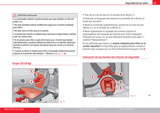 33
Seguridad de los niños
Seguridad ante todo Instrucciones de manejo Consejos prácticos Datos técnicos
Grupo I (9-18 kg)
• Tirar de la cinta de lazo en el sentido de la flecha 1 .
• Presionar la banqueta del asiento en el sentido de la flecha 2
hasta que encastre.
• Abatir el acolchado suplementario, tirando de la cinta de lazo
(flecha 3 ) en el sentido de la flecha 4 .
• Abatir ligeramente el respaldo del asiento y extraer el
apoyacabezas del respaldo del asiento para niños integrado*.
Colocarlo de nuevo con la cara delantera mirando hacia atrás ⇒
capítulo “Apoyacabezas”.
En los vehículos que lleven un a
as
si
ie
en
nt
to
o i
in
nt
te
eg
gr
ra
ad
do
o p
pa
ar
ra
a n
ni
iñ
ño
os
s e
en
n l
la
a
v
ve
er
rs
si
ió
ón
n d
de
ep
po
or
rt
ti
iv
va
a*
* no hará falta girar el apoyacabezas cuando el
asiento vaya ocupado por un niño perteneciente al grupo I ó II. K
Colocación de los tirantes del cinturón de seguridad
•
• L
La
a a
al
lm
mo
oh
ha
ad
di
il
ll
la
a d
de
eb
be
er
rá
á i
ir
r p
pu
ue
es
st
ta
a s
si
ie
em
mp
pr
re
e q
qu
ue
e v
va
ay
ya
a s
se
en
nt
ta
ad
do
o u
un
n n
ni
iñ
ño
o d
de
el
l
g
gr
ru
up
po
o I
I y
y I
II
I.
.
•
• N
No
o e
es
st
tá
á p
pe
er
rm
mi
it
ti
id
do
o r
re
ea
al
li
iz
za
ar
r m
mo
od
di
if
fi
ic
ca
ac
ci
ió
ón
n a
al
lg
gu
un
na
a e
en
n e
el
l a
as
si
ie
en
nt
to
o i
in
nt
te
eg
gr
ra
ad
do
o
p
pa
ar
ra
a n
ni
iñ
ño
os
s.
.
•
• N
No
o d
de
ej
je
e n
nu
un
nc
ca
a a
al
l n
ni
iñ
ño
o s
so
ol
lo
o e
en
n e
el
l a
as
si
ie
en
nt
to
o.
.
•
• L
La
a b
ba
an
nd
da
a d
de
el
l c
ci
in
nt
tu
ur
ró
ón
n n
no
o d
de
eb
be
er
rá
á e
es
st
ta
ar
r r
re
et
to
or
rc
ci
id
da
a n
ni
i e
en
ng
ga
an
nc
ch
ha
ad
da
a n
ni
i d
de
eb
be
er
rá
á
r
ro
oz
za
ar
r c
co
on
n c
ca
an
nt
to
os
s v
vi
iv
vo
os
s.
.
•
• S
Si
i e
el
l a
as
si
ie
en
nt
to
o p
pa
ar
ra
a n
ni
iñ
ño
os
s o
o p
pa
ar
rt
te
e d
de
el
l m
mi
is
sm
mo
o (
(p
p.
.e
ej
j.
. c
ci
in
nt
tu
ur
ró
ón
n t
ti
ip
po
o t
ti
ir
ra
an
nt
te
e)
)
e
es
st
tá
á d
de
et
te
er
ri
io
or
ra
ad
do
o o
o q
qu
ue
ed
da
ar
ra
a d
da
añ
ña
ad
do
o p
po
or
r e
ef
fe
ec
ct
to
o d
de
e u
un
n a
ac
cc
ci
id
de
en
nt
te
e,
, h
ha
ab
br
rá
á q
qu
ue
e
c
ca
am
mb
bi
ia
ar
r e
el
l a
as
si
ie
en
nt
to
o o
o l
la
as
s p
pi
ie
ez
za
as
s n
ne
ec
ce
es
sa
ar
ri
ia
as
s (
(p
pr
ro
oc
cu
ur
ra
ar
r a
ac
cu
ud
di
ir
r a
a u
un
n S
Se
er
rv
vi
ic
ci
io
o
T
Té
éc
cn
ni
ic
co
o)
).
.
•
• C
Cu
ua
an
nd
do
o s
se
e u
ut
ti
il
li
ic
ce
e e
el
l a
as
si
ie
en
nt
to
o p
pa
ar
ra
a n
ni
iñ
ño
os
s,
, l
la
a b
ba
an
nq
qu
ue
et
ta
a d
de
eb
be
er
rá
á e
en
nc
co
on
nt
tr
ra
ar
rs
se
e
s
si
ie
em
mp
pr
re
e e
en
n l
la
a p
po
os
si
ic
ci
ió
ón
n m
má
ás
s e
el
le
ev
va
ad
da
a ⇒ f
fl
le
ec
ch
ha
as
s 1
1 y
y 2
2,
, fig. 31.
. K
¡
¡A
AT
TE
EN
NC
CI
IÓ
ÓN
N!
! (
(c
co
on
nt
ti
in
nu
ua
ac
ci
ió
ón
n)
)
B7M-146C Fig. 31
B
D
E
C
B7M-191C Fig. 32 
 