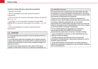Sistema Air Bag
C
Co
on
ne
ec
ct
ta
ar
r e
el
l a
ai
ir
rb
ba
ag
g d
de
el
la
an
nt
te
er
ro
o y
y l
la
at
te
er
ra
al
l d
de
el
l a
ac
co
om
mp
pa
añ
ña
an
nt
te
e
– Apagar el encendido.
– Abrir el portaobjetos de la parte central del panel de
instrumentos
– Girar con la llave de contacto el interruptor de llave a la posición
ON ⇒ fig. 199.
– Comprobar si con el encendido conectado el testigo PASS.
AIRBAG OFF en el panel de instrumentos no se ilumina ⇒ fig. 200
⇒ .
– Cerrar el portaobjetos de la parte central del panel de
instrumentos.
•
• L
La
a r
re
es
sp
po
on
ns
sa
ab
bi
il
li
id
da
ad
d s
so
ob
br
re
e l
la
a p
po
os
si
ic
ci
ió
ón
n c
co
or
rr
re
ec
ct
ta
a d
de
el
l i
in
nt
te
er
rr
ru
up
pt
to
or
r d
de
e l
ll
la
av
ve
e e
es
s
d
de
el
l c
co
on
nd
du
uc
ct
to
or
r.
.
•
• L
Lo
os
s a
ai
ir
rb
ba
ag
g f
fr
ro
on
nt
ta
al
l y
y l
la
at
te
er
ra
al
l d
de
el
l a
ac
co
om
mp
pa
añ
ña
an
nt
te
e s
só
ól
lo
o s
se
e d
de
eb
be
er
rá
án
n d
de
es
sa
ac
ct
ti
iv
va
ar
r
c
cu
ua
an
nd
do
o,
, e
ex
xc
ce
ep
pc
ci
io
on
na
al
lm
me
en
nt
te
e,
, s
se
ea
a n
ne
ec
ce
es
sa
ar
ri
io
o u
ut
ti
il
li
iz
za
ar
r u
un
n a
as
si
ie
en
nt
to
o p
pa
ar
ra
a n
ni
iñ
ño
os
s e
en
n
e
el
l a
as
si
ie
en
nt
to
o d
de
el
l a
ac
co
om
mp
pa
añ
ña
an
nt
te
e e
en
n e
el
l q
qu
ue
e e
el
l n
ni
iñ
ño
o v
va
a s
se
en
nt
ta
ad
do
o d
de
e e
es
sp
pa
al
ld
da
as
s a
a l
la
a
d
di
ir
re
ec
cc
ci
ió
ón
n d
de
e m
ma
ar
rc
ch
ha
a.
.
•
• N
No
o m
mo
on
nt
te
e n
nu
un
nc
ca
a n
ni
in
ng
gú
ún
n a
as
si
ie
en
nt
to
o p
pa
ar
ra
a n
ni
iñ
ño
os
s,
, d
do
on
nd
de
e e
el
l n
ni
iñ
ño
o v
vi
ia
aj
je
e d
de
e
e
es
sp
pa
al
ld
da
as
s a
a l
la
a d
di
ir
re
ec
cc
ci
ió
ón
n d
de
e l
la
a m
ma
ar
rc
ch
ha
a,
, e
en
n e
el
l a
as
si
ie
en
nt
to
o d
de
el
l a
ac
co
om
mp
pa
añ
ña
an
nt
te
e s
si
i n
no
o
¡
¡A
AT
TE
EN
NC
CI
IÓ
ÓN
N!
!
s
se
e h
ha
a d
de
es
sa
ac
ct
ti
iv
va
ad
do
o a
an
nt
te
es
s e
el
l a
ai
ir
rb
ba
ag
g f
fr
ro
on
nt
ta
al
l,
, p
pu
ue
es
s e
ex
xi
is
st
te
e p
pe
el
li
ig
gr
ro
o d
de
e m
mu
ue
er
rt
te
e.
.
S
Si
in
n e
em
mb
ba
ar
rg
go
o,
, s
si
i e
en
n c
ca
as
so
os
s e
ex
xc
ce
ep
pc
ci
io
on
na
al
le
es
s e
es
s n
ne
ec
ce
es
sa
ar
ri
io
o q
qu
ue
e u
un
n n
ni
iñ
ño
o v
vi
ia
aj
je
e e
en
n
e
el
l a
as
si
ie
en
nt
to
o d
de
el
l a
ac
co
om
mp
pa
añ
ña
an
nt
te
e d
de
e e
es
sp
pa
al
ld
da
as
s a
a l
la
a d
di
ir
re
ec
cc
ci
ió
ón
n d
de
e l
la
a m
ma
ar
rc
ch
ha
a,
, h
ha
ab
br
rá
á
q
qu
ue
e d
de
es
sa
ac
ct
ti
iv
va
ar
r e
el
l a
ai
ir
rb
ba
ag
g f
fr
ro
on
nt
ta
al
l d
de
el
l a
ac
co
om
mp
pa
añ
ña
an
nt
te
e.
.
•
• A
Ac
ct
ti
iv
ve
e d
de
e n
nu
ue
ev
vo
o e
el
l a
ai
ir
rb
ba
ag
g f
fr
ro
on
nt
ta
al
l y
y l
la
at
te
er
ra
al
l d
de
el
l a
ac
co
om
mp
pa
añ
ña
an
nt
te
e e
en
n e
el
l
m
mo
om
me
en
nt
to
o e
en
n q
qu
ue
e s
se
e d
de
ej
je
e d
de
e u
ut
ti
il
li
iz
za
ar
r e
el
l a
as
si
ie
en
nt
to
o p
pa
ar
ra
a n
ni
iñ
ño
os
s e
en
n d
di
ic
ch
ho
o a
as
si
ie
en
nt
to
o.
.
•
• D
De
es
sa
ac
ct
ti
iv
ve
e e
el
l a
ai
ir
rb
ba
ag
g d
de
el
l a
ac
co
om
mp
pa
añ
ña
an
nt
te
e s
só
ól
lo
o c
co
on
n e
el
l e
en
nc
ce
en
nd
di
id
do
o
d
de
es
sc
co
on
ne
ec
ct
ta
ad
do
o,
, d
de
e l
lo
o c
co
on
nt
tr
ra
ar
ri
io
o p
po
od
dr
rí
ía
a s
su
ur
rg
gi
ir
r a
al
lg
gu
un
na
a a
av
ve
er
rí
ía
a e
en
n e
el
l c
co
on
nt
tr
ro
ol
l d
de
el
l
a
ai
ir
rb
ba
ag
g.
. S
Se
e c
co
or
rr
re
e p
pe
el
li
ig
gr
ro
o d
de
e q
qu
ue
e e
el
l a
ai
ir
rb
ba
ag
g d
de
el
la
an
nt
te
er
ro
o,
, e
el
l d
de
e c
co
or
rt
ti
in
na
a o
o e
el
l l
la
at
te
er
ra
al
l
e
en
n c
ca
as
so
o d
de
e a
ac
cc
ci
id
de
en
nt
te
e n
no
o s
se
e d
di
is
sp
pa
ar
re
en
n c
co
or
rr
re
ec
ct
ta
am
me
en
nt
te
e.
.
•
• S
Si
i c
co
on
n e
el
l a
ai
ir
rb
ba
ag
g d
de
el
la
an
nt
te
er
ro
o y
y e
el
l a
ai
ir
rb
ba
ag
g l
la
at
te
er
ra
al
l d
de
el
l a
ac
co
om
mp
pa
añ
ña
an
nt
te
e
d
de
es
sc
co
on
ne
ec
ct
ta
ad
do
o e
el
l t
te
es
st
ti
ig
go
o P
PA
AS
SS
S.
. A
AI
IR
RB
BA
AG
G O
OF
FF
F n
no
o s
se
e e
en
nc
ci
ie
en
nd
de
e
p
pe
er
rm
ma
an
ne
en
nt
te
em
me
en
nt
te
e,
, p
pu
ue
ed
de
e e
ex
xi
is
st
ti
ir
r u
un
na
a a
av
ve
er
rí
ía
a e
en
n e
el
l s
si
is
st
te
em
ma
a d
de
e a
ai
ir
rb
ba
ag
gs
s
–
– L
Ll
le
ev
va
ar
r i
in
nm
me
ed
di
ia
at
ta
am
me
en
nt
te
e e
el
l v
ve
eh
hí
íc
cu
ul
lo
o a
a u
un
n t
ta
al
ll
le
er
r e
es
sp
pe
ec
ci
ia
al
li
iz
za
ad
do
o p
pa
ar
ra
a q
qu
ue
e
v
ve
er
ri
if
fi
iq
qu
ue
en
n e
el
l s
si
is
st
te
em
ma
a d
de
e a
ai
ir
rb
ba
ag
gs
s.
.
–
– ¡
¡N
No
o u
ut
ti
il
li
ic
ce
e n
ni
in
ng
gú
ún
n t
ti
ip
po
o d
de
e a
as
si
ie
en
nt
to
o p
pa
ar
ra
a n
ni
iñ
ño
os
s e
en
n e
el
l a
as
si
ie
en
nt
to
o d
de
el
l
a
ac
co
om
mp
pa
añ
ña
an
nt
te
e!
! E
El
l a
ai
ir
rb
ba
ag
g d
de
el
la
an
nt
te
er
ro
o o
o l
la
at
te
er
ra
al
l p
pu
ue
ed
de
en
n d
di
is
sp
pa
ar
ra
ar
rs
se
e e
en
n c
ca
as
so
o d
de
e
a
ac
cc
ci
id
de
en
nt
te
e a
a p
pe
es
sa
ar
r d
de
e l
la
a a
av
ve
er
rí
ía
a.
.
–
– N
No
o s
se
e p
pu
ue
ed
de
e d
de
et
te
er
rm
mi
in
na
ar
r c
co
on
n a
an
nt
te
er
ri
io
or
ri
id
da
ad
d,
, s
si
i l
lo
os
s a
ai
ir
rb
ba
ag
gs
s d
de
el
la
an
nt
te
er
ro
os
s y
y
l
la
at
te
er
ra
al
le
es
s d
de
el
l a
ac
co
om
mp
pa
añ
ña
an
nt
te
e s
se
e d
di
is
sp
pa
ar
ra
ar
rá
án
n e
en
n c
ca
as
so
o d
de
e a
ac
cc
ci
id
de
en
nt
te
e.
. A
Ad
dv
vi
ie
er
rt
ta
a d
de
e
e
el
ll
lo
o a
a s
su
u a
ac
co
om
mp
pa
añ
ña
an
nt
te
e.
. 
¡
¡A
AT
TE
EN
NC
CI
IÓ
ÓN
N!
! (
(c
co
on
nt
ti
in
nu
ua
ac
ci
ió
ón
n)
)
Encart alhambra esp.qxd 25/5/05 10:26 Página 268
 