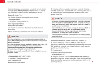 Puesto de conducción
66
Si este símbolo sigue parpadeando, aun siendo correcto el nivel
del aceite, n
no
o s
se
e d
de
eb
be
er
rá
á p
pr
ro
os
se
eg
gu
ui
ir
r e
el
l v
vi
ia
aj
je
e. El motor no deberá
girar ni siquiera al ralentí; requiera la ayuda de un técnico.
S
Si
is
st
te
em
ma
a d
de
e f
fr
re
en
no
os
s
Este símbolo vigila tres funciones al mismo tiempo:
1
1.
. L
Lí
íq
qu
ui
id
do
o d
de
e f
fr
re
en
no
os
s
La advertencia correspondiente es:
STOP LÍQUIDO DE FRENOS
MANUAL INSTRUCCIONES.
Este símbolo se enciende si el nivel del líquido de frenos es
insuficiente.
Detener el vehículo y controlar el nivel del líquido de frenos.
2
2.
. S
Si
is
st
te
em
ma
as
s A
AB
BS
S-
-,
, E
ED
DS
S*
*-
-,
, T
TC
CS
S*
*-
- y
y E
ES
SP
P*
*-
-
La advertencia correspondiente es:
STOP AVERÍA FRENOS
MANUAL DE INSTRUCCIONES
Si el testigo de frenos parpadea mientras se enciende el testigo
del ABS, significa que el sistema ABS está averiado y además que
el comportamiento del sistema normal de frenos puede sufrir
alguna alteración.
Para mayor información sobre el sistema ABS ⇒ página 162.
El sistema EDS trabaja junto con el ABS. Si el EDS deja de
funcionar, el testigo del ABS se enciende. Cuando fallan el ASR y el
ESP también se enciende este testigo. Se deberá acudir lo antes
posible a un Servicio Técnico.
3
3.
. F
Fr
re
en
no
o d
de
e m
ma
an
no
o
La advertencia correspondiente es:
FRENO MANO PUESTO.
El testigo se enciende cuando e
el
l f
fr
re
en
no
o d
de
e m
ma
an
no
o e
es
st
tá
á p
pu
ue
es
st
to
o y el
encendido conectado. Deberá apagarse al quitar el freno de mano.
De lo contrario hay que suponer la existencia de una avería en el
sistema de frenos.
S
Si
i e
el
l n
ni
iv
ve
el
l d
de
el
l l
lí
íq
qu
ui
id
do
o d
de
e f
fr
re
en
no
os
s d
de
el
l d
de
ep
pó
ós
si
it
to
o e
es
st
tu
uv
vi
ie
er
ra
a p
po
or
r d
de
eb
ba
aj
jo
o d
de
e l
la
a
m
ma
ar
rc
ca
a 
M
MI
IN
N
,
, t
te
en
nd
dr
rá
á q
qu
ue
e e
es
sp
pe
er
ra
ar
r a
a r
re
ec
ci
ib
bi
ir
r a
ay
yu
ud
da
a d
de
e p
pe
er
rs
so
on
na
al
l e
es
sp
pe
ec
ci
ia
al
li
iz
za
ad
do
o
a
an
nt
te
es
s d
de
e p
po
od
de
er
r s
se
eg
gu
ui
ir
r.
.
S
Si
i e
el
l n
ni
iv
ve
el
l d
de
el
l l
lí
íq
qu
ui
id
do
o e
es
s c
co
or
rr
re
ec
ct
to
o,
, p
pu
ue
ed
de
e q
qu
ue
e l
la
a a
av
ve
er
rí
ía
a s
se
e d
de
eb
ba
a a
al
l A
AB
BS
S.
. S
Si
i e
el
l
s
si
is
st
te
em
ma
a d
de
e r
re
eg
gu
ul
la
ac
ci
ió
ón
n d
de
el
l A
AB
BS
S f
fa
al
ll
la
a,
, l
la
as
s r
ru
ue
ed
da
as
s t
tr
ra
as
se
er
ra
as
s p
po
od
dr
rí
ía
an
n
b
bl
lo
oq
qu
ue
ea
ar
rs
se
e r
rá
áp
pi
id
da
am
me
en
nt
te
e a
al
l f
fr
re
en
na
ar
r,
, o
or
ri
ig
gi
in
ná
án
nd
do
os
se
e,
, e
en
n d
de
et
te
er
rm
mi
in
na
ad
da
as
s
c
ci
ir
rc
cu
un
ns
st
ta
an
nc
ci
ia
as
s,
, u
un
n d
de
er
rr
ra
ap
pe
e d
de
e l
la
a t
tr
ra
as
se
er
ra
a d
de
el
l v
ve
eh
hí
íc
cu
ul
lo
o.
.
C
Co
on
nd
du
uz
zc
ca
a c
co
on
n p
pr
re
ec
ca
au
uc
ci
ió
ón
n h
ha
as
st
ta
a e
el
l S
Se
er
rv
vi
ic
ci
io
o T
Té
éc
cn
ni
ic
co
o m
má
ás
s p
pr
ró
óx
xi
im
mo
o p
pa
ar
ra
a q
qu
ue
e
l
le
e r
re
ep
pa
ar
re
en
n l
la
a a
av
ve
er
rí
ía
a.
.
¡
¡A
AT
TE
EN
NC
CI
IÓ
ÓN
N!
!
E
En
n c
cu
ua
an
nt
to
o s
se
e e
en
nc
ci
ie
en
nd
da
an
n a
am
mb
bo
os
s t
te
es
st
ti
ig
go
os
s,
, d
de
et
te
en
ng
ga
a e
el
l v
ve
eh
hí
íc
cu
ul
lo
o y
y c
co
om
mp
pr
ru
ue
eb
be
e
e
el
l n
ni
iv
ve
el
l d
de
el
l l
lí
íq
qu
ui
id
do
o f
fr
re
en
no
os
s d
de
el
l d
de
ep
pó
ós
si
it
to
o.
. S
Si
i e
el
l n
ni
iv
ve
el
l d
de
el
l l
lí
íq
qu
ui
id
do
o e
es
st
tu
uv
vi
ie
er
ra
a p
po
or
r
d
de
eb
ba
aj
jo
o d
de
e l
la
a m
ma
ar
rc
ca
a 
M
MI
IN
N
,
, d
de
eb
be
er
rá
á d
de
ej
ja
ar
r a
ap
pa
ar
rc
ca
ad
do
o e
el
l v
ve
eh
hí
íc
cu
ul
lo
o y
y r
re
ec
ca
ab
ba
ar
r l
la
a
a
ay
yu
ud
da
a d
de
e p
pe
er
rs
so
on
na
al
l e
es
sp
pe
ec
ci
ia
al
li
iz
za
ad
do
o.
.
S
Si
i e
el
l n
ni
iv
ve
el
l d
de
el
l l
lí
íq
qu
ui
id
do
o e
es
s e
el
l c
co
or
rr
re
ec
ct
to
o,
, l
la
a a
av
ve
er
rí
ía
a p
po
od
dr
rí
ía
a d
de
eb
be
er
rs
se
e a
al
l A
AB
BS
S.
. S
Si
i e
el
l
s
si
is
st
te
em
ma
a d
de
e r
re
eg
gu
ul
la
ac
ci
ió
ón
n d
de
el
l A
AB
BS
S f
fa
al
ll
la
a,
, l
la
as
s r
ru
ue
ed
da
as
s t
tr
ra
as
se
er
ra
as
s p
po
od
dr
rí
ía
an
n
b
bl
lo
oq
qu
ue
ea
ar
rs
se
e r
rá
áp
pi
id
da
am
me
en
nt
te
e a
al
l f
fr
re
en
na
ar
r,
, o
or
ri
ig
gi
in
ná
án
nd
do
os
se
e,
, e
en
n d
de
et
te
er
rm
mi
in
na
ad
da
as
s
c
ci
ir
rc
cu
un
ns
st
ta
an
nc
ci
ia
as
s,
, u
un
n d
de
er
rr
ra
ap
pe
e d
de
e l
la
a t
tr
ra
as
se
er
ra
a d
de
el
l v
ve
eh
hí
íc
cu
ul
lo
o.
.
C
Co
on
nd
du
uz
zc
ca
a c
co
on
n p
pr
re
ec
ca
au
uc
ci
ió
ón
n h
ha
as
st
ta
a e
el
l S
Se
er
rv
vi
ic
ci
io
o T
Té
éc
cn
ni
ic
co
o m
má
ás
s p
pr
ró
óx
xi
im
mo
o p
pa
ar
ra
a q
qu
ue
e
l
le
e r
re
ep
pa
ar
re
en
n l
la
a a
av
ve
er
rí
ía
a.
.
¡
¡A
AT
TE
EN
NC
CI
IÓ
ÓN
N!
!

 