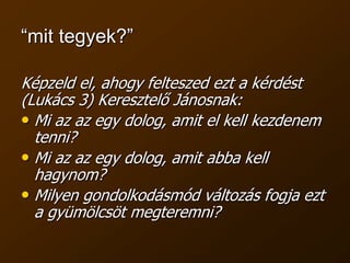 1 Péter 2:24“hogy miután meghaltunk a bűnöknek, az igazságnak éljünk.”