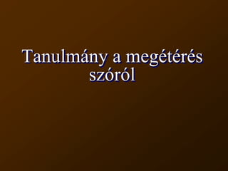 Tanulmány a megétérésszóról