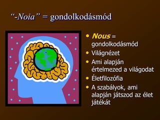 “-Noia” = gondolkodásmódNous= gondolkodásmód