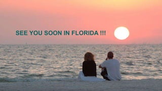 SEE YOU SOON IN FLORIDA !!!

 