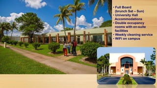 • Full Board
(brunch Sat – Sun)
• University Hall
Accommodations
• Double occupancy
rooms with en-suite
facilities
• Weekly cleaning service
• WiFi on campus

 