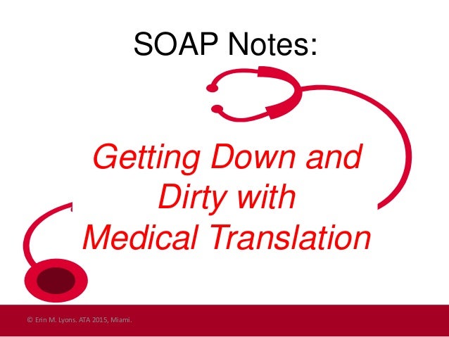 Soap Notes Getting Down And Dirty With Medical Translation Soap Notes Getting Down And Dirty With Medical Translation
