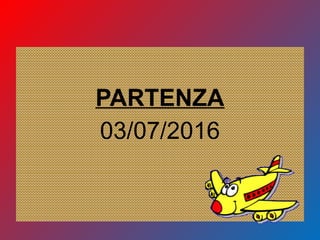 PARTENZA
03/07/2016
 