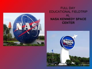 FULL DAY
EDUCATIONAL FIELDTRIP
AL
NASA KENNEDY SPACE
CENTER
 