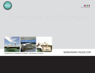 ENGLISH & ITALIAN SPOKEN




SUNSEEKER 55 CAMARGUE IN MIAMI - DAY TOURS & CHARTER
                                                       WWW.MIAMI-CRUISE.COM
 