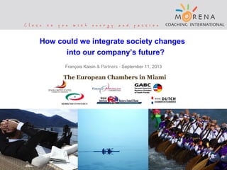 How could we integrate society changes
into our company’s future?
François Kaisin & Partners - September 11, 2013

1

 
