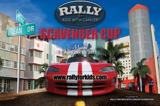 Miami
April 29 - 30, 2011




                                   IN SUPPORT OF
                      Rally foR Kids with CanCeR foundation
 