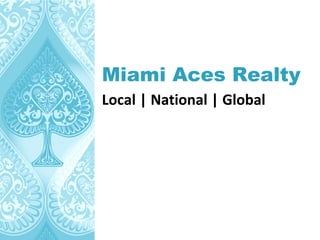 Miami Aces Realty
Local | National | Global 
 
