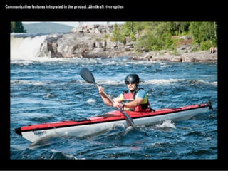 Communicative features integrated in the product: Jämtkraft river option
 