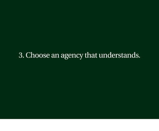 3. Choose an agency that understands.
 