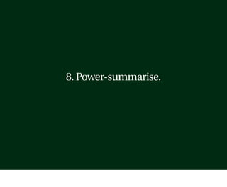 8. Power-summarise.
 