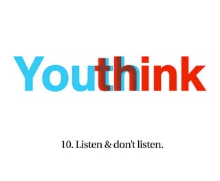10. Listen & don’t listen.
 