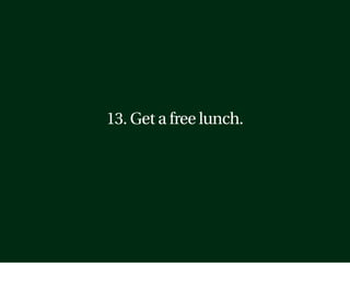 13. Get a free lunch.
 