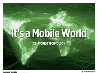 It’s a Mobile World
C2 - MOBILE TECHNOLOGY

- It’s a Mobile World

slideshare.net/jaxbcn

 