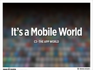 It’s a Mobile World
C3 - THE APP WORLD

- It’s a Mobile World

slideshare.net/jaxbcn

 