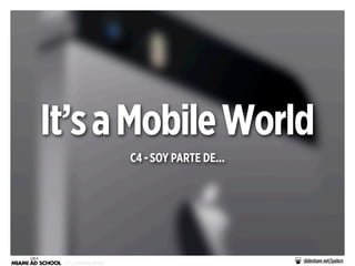 It’s a Mobile World
C4 - SOY PARTE DE...

- It’s a Mobile World

slideshare.net/jaxbcn

 