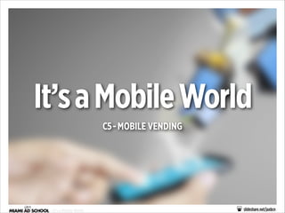It’s a Mobile World
C5 - MOBILE VENDING

- It’s a Mobile World

slideshare.net/jaxbcn

 