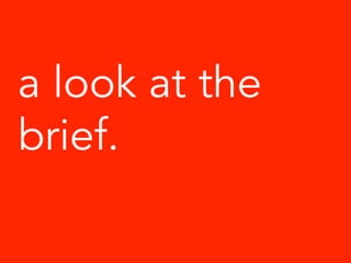 a look at the
brief.
 